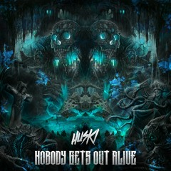 HUSKI - NOBODY GETS OUT ALIVE