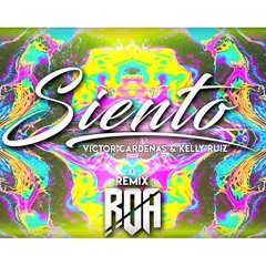 Siento - Victor Cardenas & Kelly Ruiz (ROA Unofficial Remix)