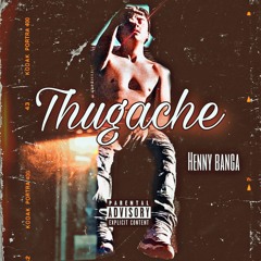 Thugache - HennyBanga
