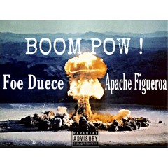 Boom Pow ! - Foe Duece X Apache Figueroa