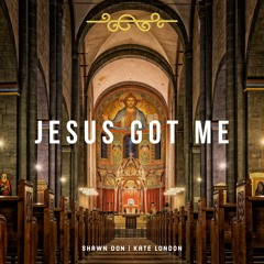 Shawn Don and Kate London – Jesus Got Me