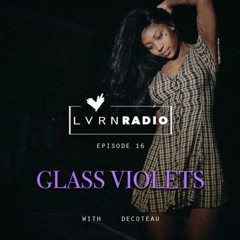 LVRN Radio Episode 16 Glass Violets W/ Decoteau