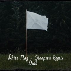 White Flag - Dido (Gloopsta Remix)