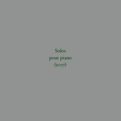 SOLOS pour piano (2017)