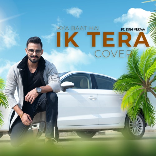 Ik Tera || Kya Baat Hai || MASHUP || Cover || FT. KRNVerma || Maninder Bhuttar || Harrdy Sandhu
