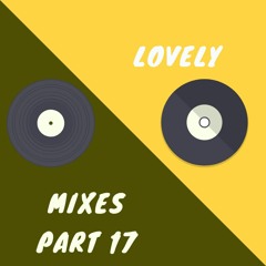 Lovely Mixes Part 17