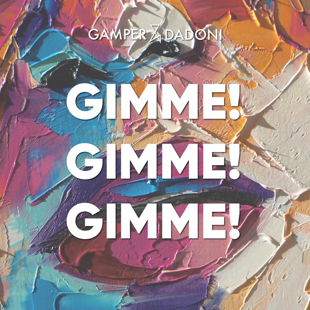 Stream Gimme! Gimme! Gimme! by GAMPER & DADONI | Listen online for