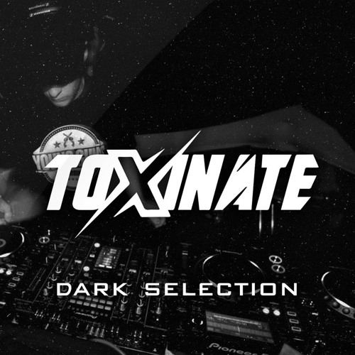 TOXINATE - 'DARK SELECTION' MIX (TRACKLIST UNLOCKED!)