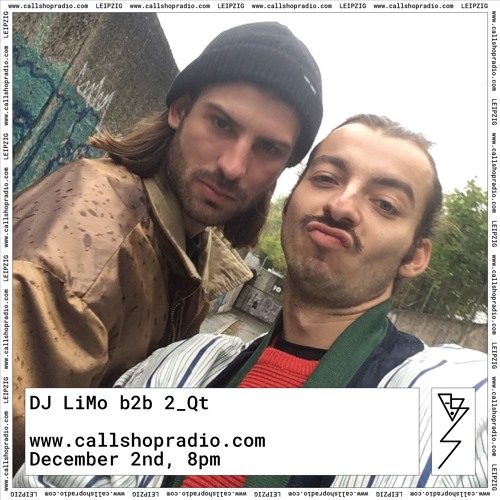 Callshop Leipzig: Dj LiMO b2b 2_Qt 02.12.2019