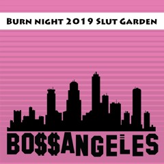 Slut Garden Burn Night 2019 [Renegade]