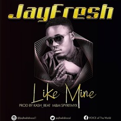 JAYFRESH - LIKE MINE