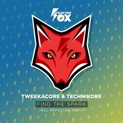 Tweekacore & Technikore - Find The Spark (Electric Fox)