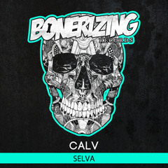 CALV - Selva [Bonerizing Records] Out Now!