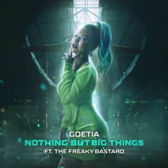 Goetia X The Freaky Bastard - Nothing But Big Things (HQ Official)