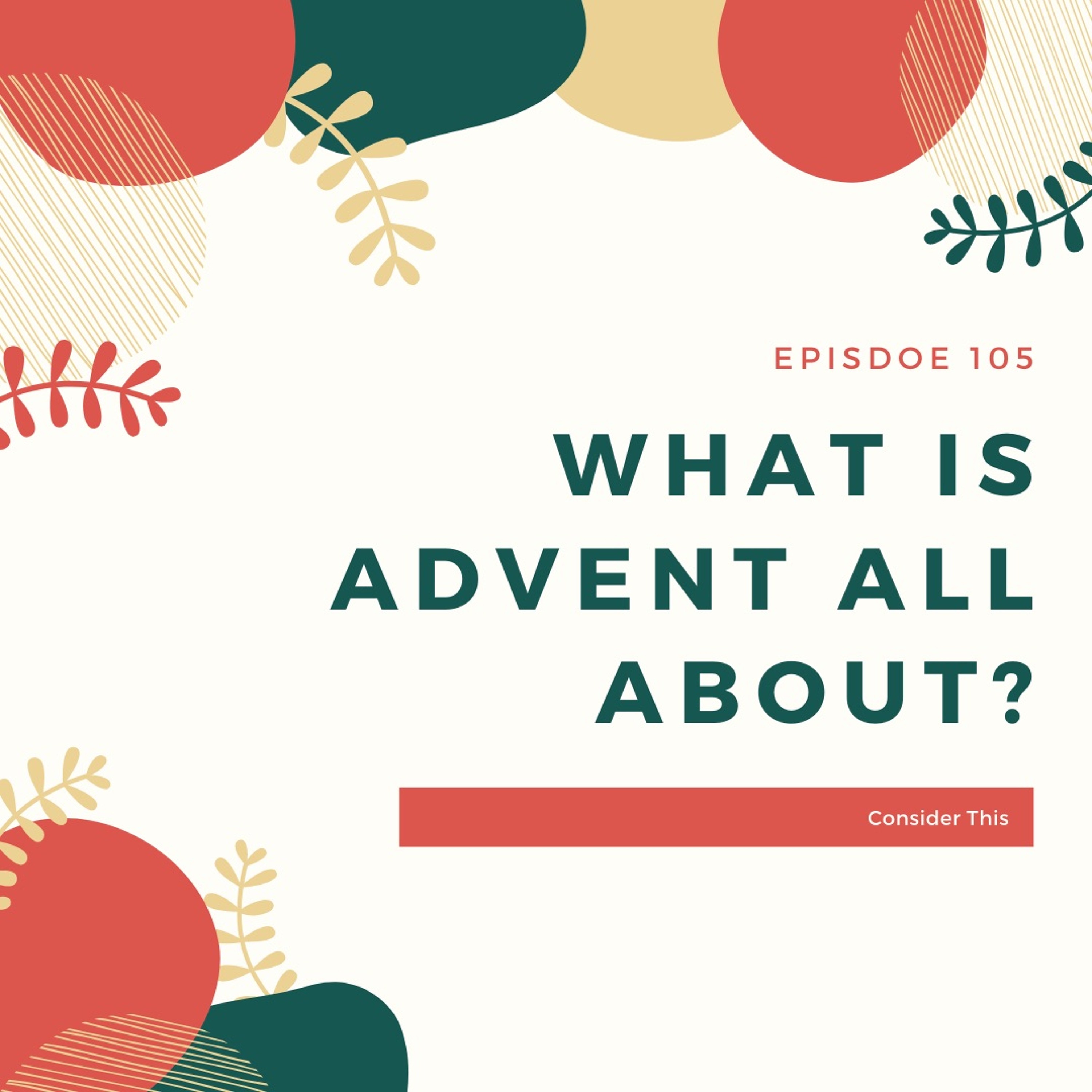 Episode 105: What is Advent All About? episode artwork