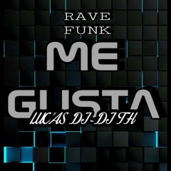 RAVE FUNK-ME GUSTA (LUCAS DJ-TH DJ)