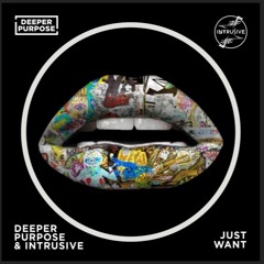 DEEPER PURPOSE, INTRUSIVE - JUST WANT.. (FREE DOWNLOAD!)