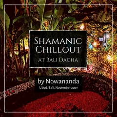 Shamanic Chillout at Bali Dacha, November 2019