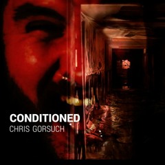 CHRIS GORSUCH - Conditioned