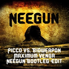 Picco vs. Bioweapon - Maximum Venga (NEEGUN Bootleg Edit)