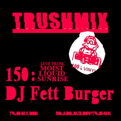 Trushmix 150: DJ Fett Burger