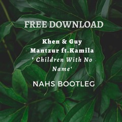 Khen & Guy Mantzur Ft. Kamila - Children With No Name (NAHS Bootleg) FREE DOWNLOAD