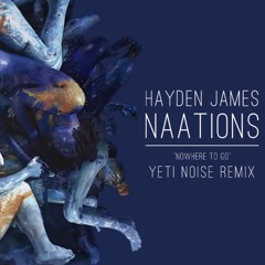 "Nowhere To Go" - Hayden James & Naations (Yeti Noise Remix)