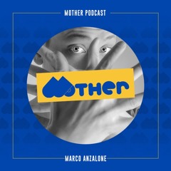 MOTHER Podcast #57 mixed by MARCO ANZALONE