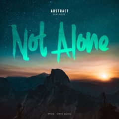 Abstract - Not Alone (Feat. Roze)