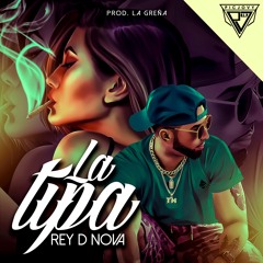Rey D Nova - La Tipa - Prod By  La Greña