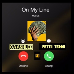 Caa$hlee Ft Peddii Teddii On my Line  (Prod  . Jammy Beats )