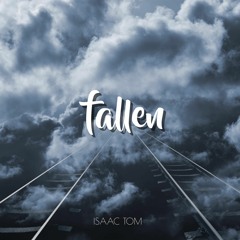fallen |  Isaac Tom