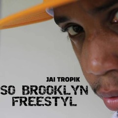 Jai Tropik - So Brooklyn Freestyle