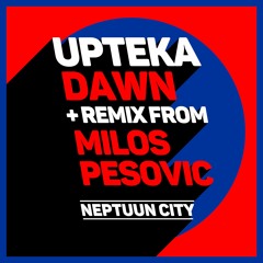 Upteka - Dawn (Milos Pesovic Remix) [Neptuun City]