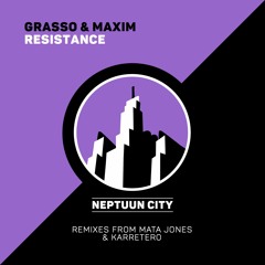 Grasso & Maxim - Resistance (Mata Jones Remix) [Neptuun City]