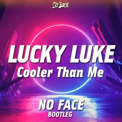 Lucky Luke - Cooler Than Me ( NO FACE Bootleg )