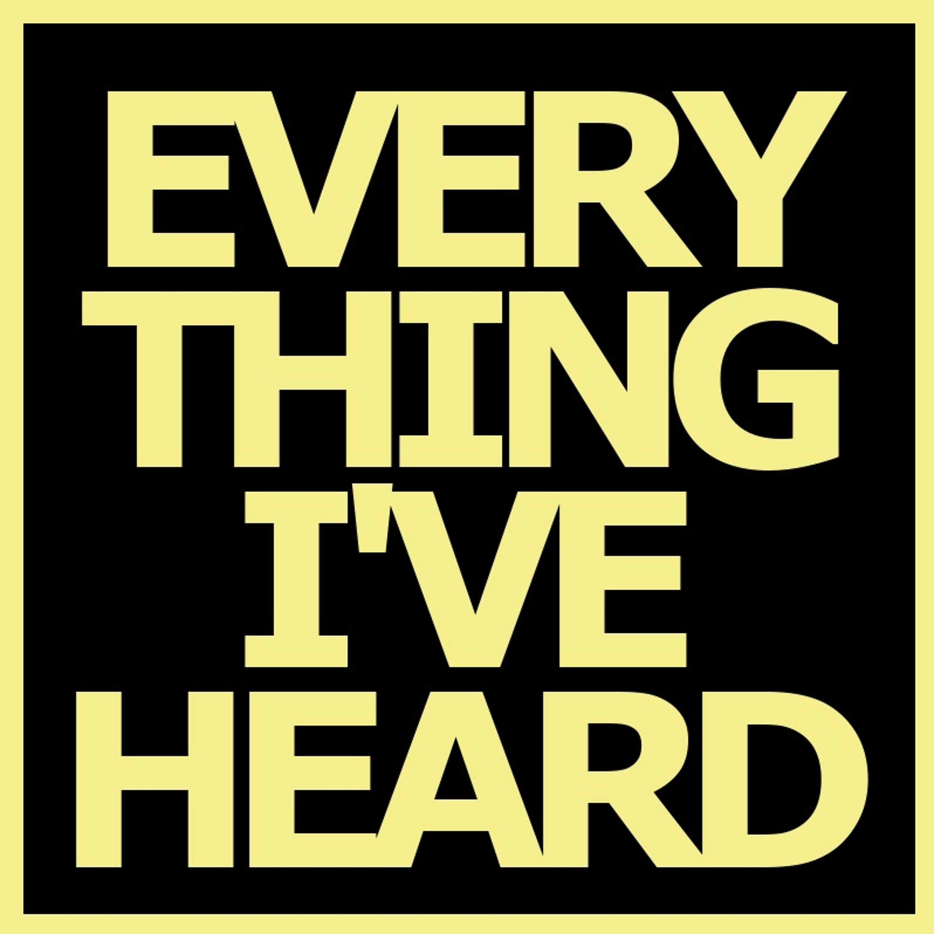 Everything I\'Ve Heard
