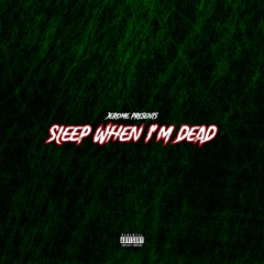 Jerome - Sleep When I'm Dead