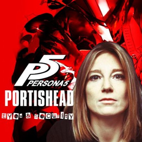 Persona 5 x Portishead - Eyes & Security