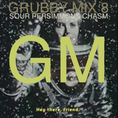 Grubby Mix 8_SOUR PERSIMMONS CHASM