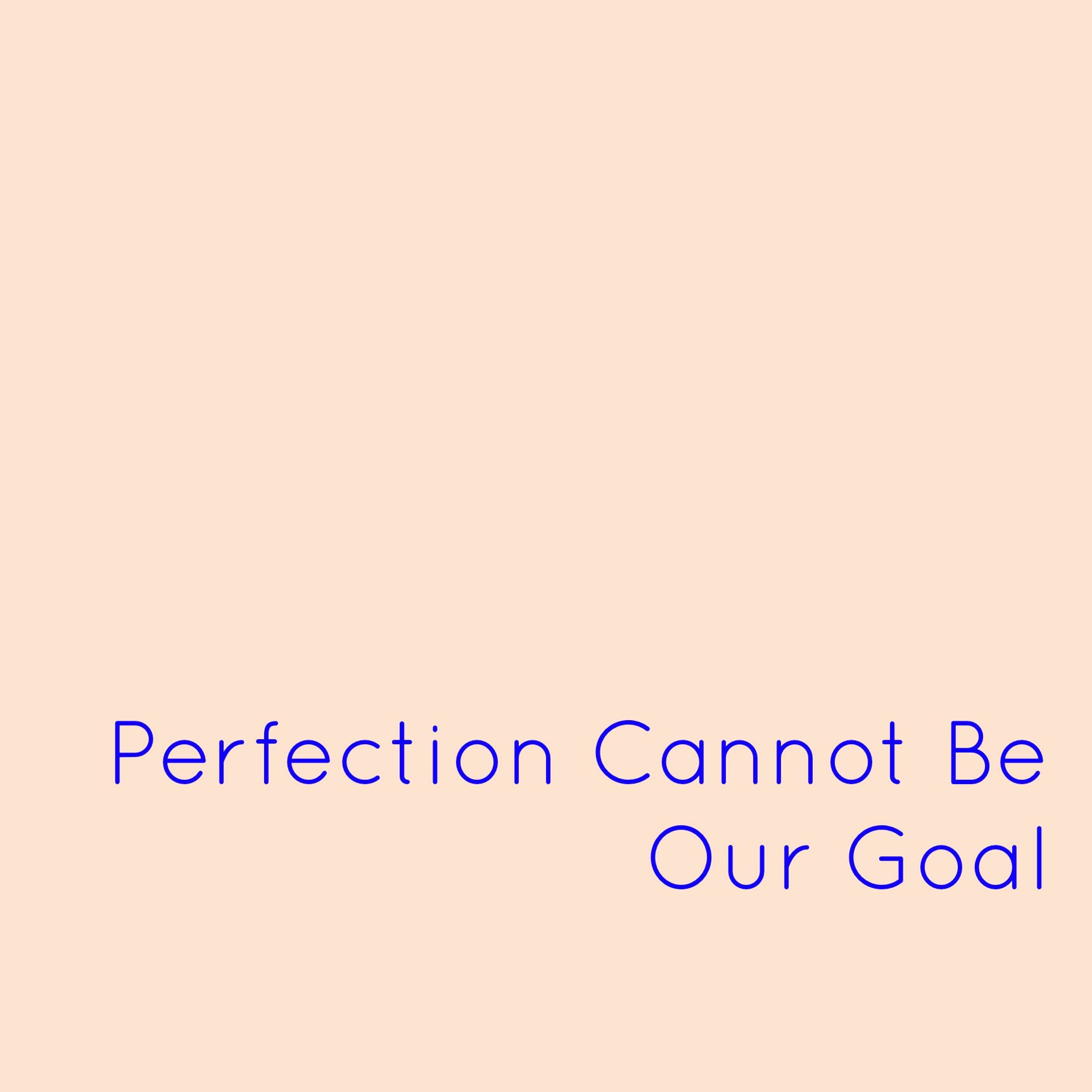 Special Episode: Perfection Cannot Be Our Goal