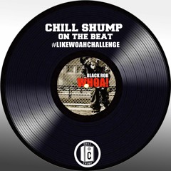 Chill Shump Presents: #LikeWoahChallenge