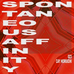 Spontaneous Affinity #023: Cay Horiuchi