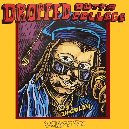 24kcaldn - DROPPED OUTTA COLLEGE