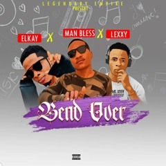 Bend over man bless ft Elkay x Lexxy