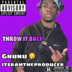 ItsRahTheProducer Ft Gnunu Wvttz- Throw It Back