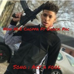 NLE Choppa ft Orack Pac - Act A Fool