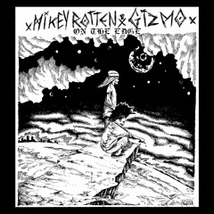Mikey Rotten & Gizmo - On The Edge