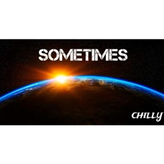 Sometimes - Chilly
