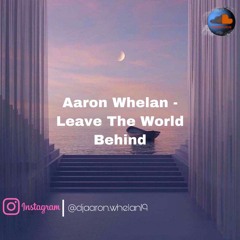 Aaron Whelan- Leave The World Behind
